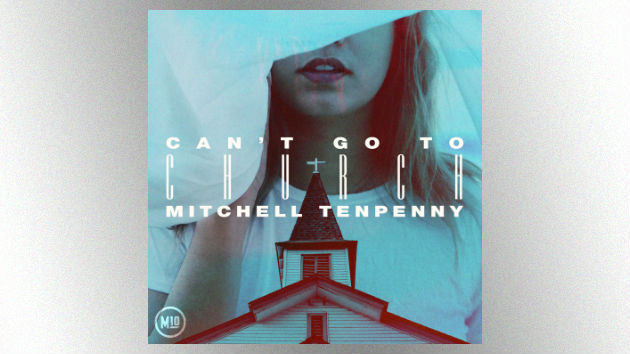 Mitchell Tenpenny drops brooding new break-up tune, ‘Can’t Go to Church’