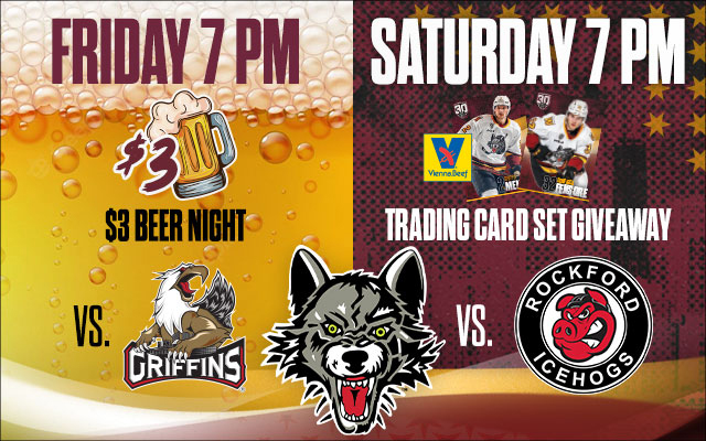 Friday is $3 Beer Night and Saturday it’s Chicago Wolves vs Rockford IceHogs!